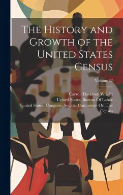The History and Growth of the United States Census; Volume 62 - Wright, Carroll Davidson