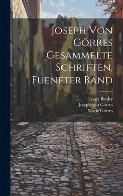 Joseph Von Görres Gesammelte Schriften, Fuenfter Band - Binder, Franz; Görres, Joseph von; Görres, Marie