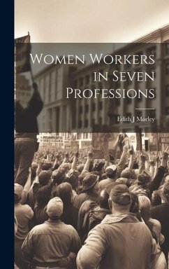 Women Workers in Seven Professions - Morley, Edith J
