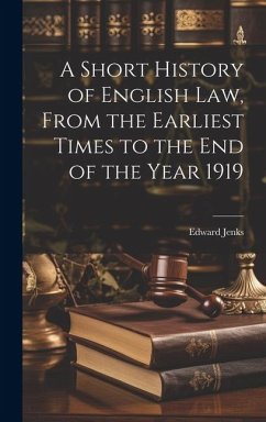 A Short History of English law, From the Earliest Times to the end of the Year 1919 - Jenks, Edward