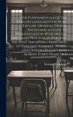 The Fundamentals of the English Language for Non-English-speaking People, Including a Guide to Pronunciation With Special Drill and Practice in Reading, the Most Important Principles of English Grammar, Words and Dialogues Covering Almost Every Phase of L