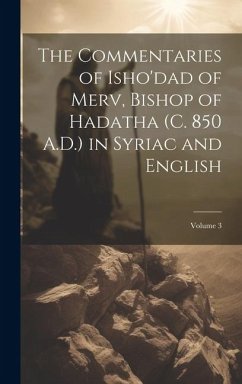 The Commentaries of Isho'dad of Merv, Bishop of Hadatha (c. 850 A.D.) in Syriac and English; Volume 3 - Anonymous