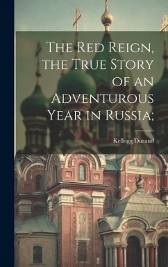 The Red Reign, the True Story of an Adventurous Year in Russia; - Durand, Kellogg