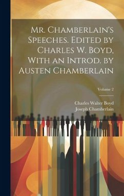 Mr. Chamberlain's Speeches. Edited by Charles W. Boyd, With an Introd. by Austen Chamberlain; Volume 2 - Chamberlain, Joseph; Boyd, Charles Walter