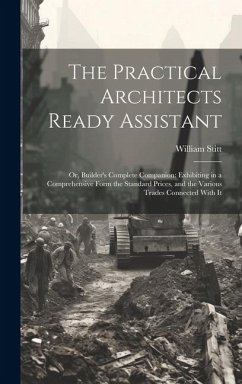 The Practical Architects Ready Assistant - Stitt, William
