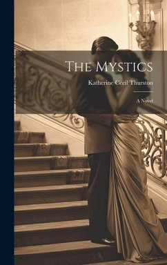 The Mystics; a Novel - Thurston, Katherine Cecil