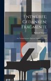 Entwürfe; Gedanken; Fragmente