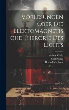 Vorlesungen ober die Elektomagnetische Therorie des Lichts - Helmholtz, H Von; König, Arthur; Runge, Carl