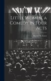 Little Women, a Comedy in Four Acts