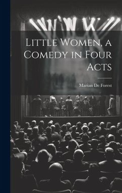 Little Women, a Comedy in Four Acts - De Forest, Marian