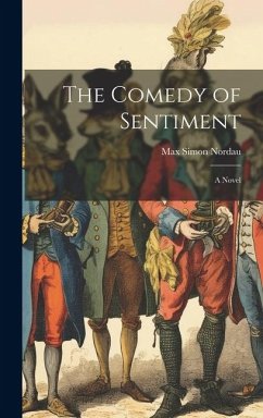 The Comedy of Sentiment - Nordau, Max Simon