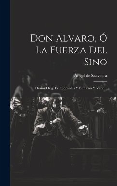 Don Alvaro, Ó La Fuerza Del Sino - Saavedra, Ángel de