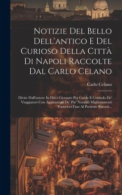 Notizie Del Bello Dell'antico E Del Curioso Della Città Di Napoli Raccolte Dal Carlo Celano - Celano, Carlo