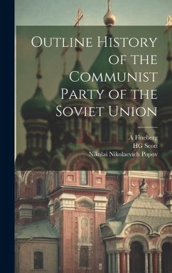 Outline History of the Communist Party of the Soviet Union - Popov, Nikolai Nikolaevich; Scott, Hg; Fineberg, A.