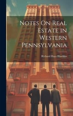 Notes On Real Estate in Western Pennsylvania - Hawkins, Richard Hays