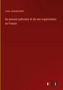 Du pouvoir judiciaire et de son organisation en France
