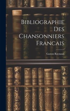 Bibliographie Des Chansonniers Francais - Raynaud, Gaston
