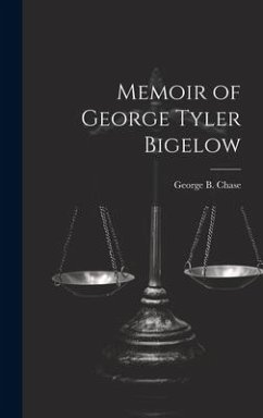 Memoir of George Tyler Bigelow - Chase, George B