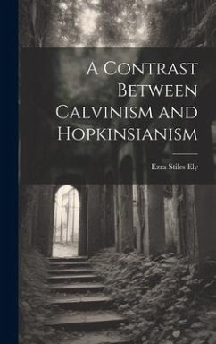 A Contrast Between Calvinism and Hopkinsianism - Ely, Ezra Stiles