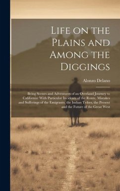 Life on the Plains and Among the Diggings - Delano, Alonzo