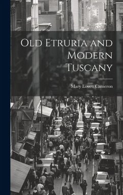 Old Etruria and Modern Tuscany - Cameron, Mary Lovett
