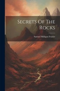 Secrets Of The Rocks - Frazier, Samuel Milligan