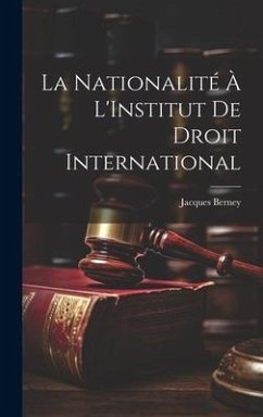 La Nationalité À L'Institut De Droit International - Berney, Jacques