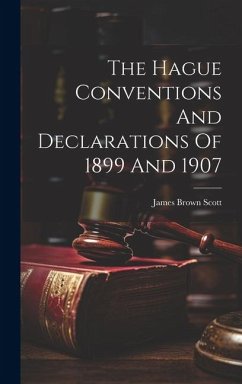 The Hague Conventions And Declarations Of 1899 And 1907 - Scott, James Brown