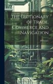 The Dictionary of Trade, Commerce and Navigation