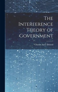 The Interference Theory of Government - Bristed, Charles Astor