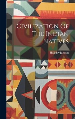 Civilization Of The Indian Natives - Jackson, Halliday