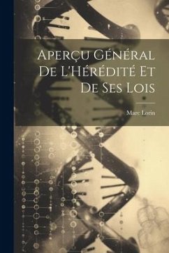 Aperçu Général De L'Hérédité Et De Ses Lois - Lorin, Marc