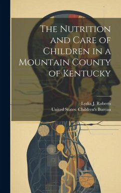 The Nutrition and Care of Children in a Mountain County of Kentucky - Roberts, Lydia J