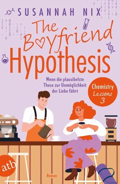 The Boyfriend Hypothesis. Wenn die plausibelste These zur Unmöglichkeit der Liebe führt / Chemistry Lessons Bd.3 - Nix, Susannah