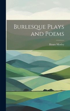 Burlesque Plays and Poems - Morley, Henry