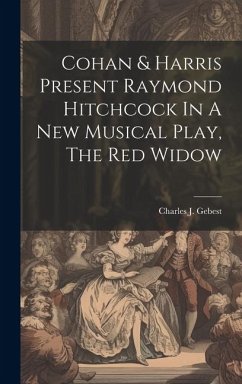 Cover Cohan & Harris Present Raymond Hitchcock In A New Musical Play, The Red Widow