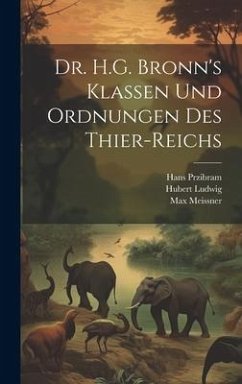 Dr. H.G. Bronn's Klassen und Ordnungen des Thier-Reichs - Przibram, Hans; Ludwig, Hubert; Meissner, Max