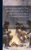 An Inquiry Into the Importance of the Militia to a Free Commonwealth