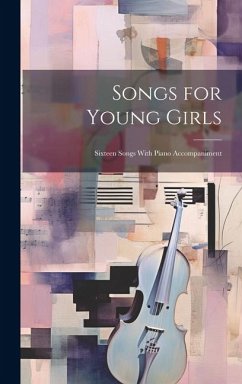Songs for Young Girls; Sixteen Songs With Piano Accompaniment - Anonymous