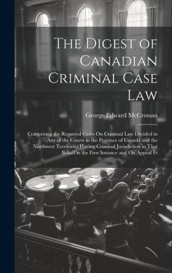 The Digest of Canadian Criminal Case Law - McCrossan, George Edward