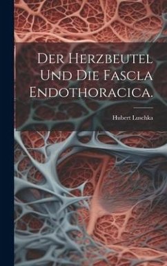 Der Herzbeutel und die Fascla Endothoracica. - Luschka, Hubert