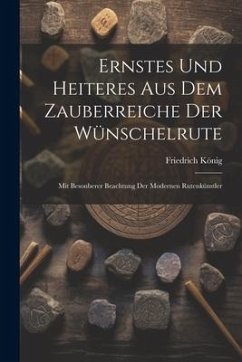 Ernstes Und Heiteres Aus Dem Zauberreiche Der Wünschelrute - König, Friedrich