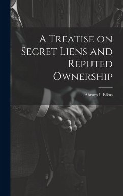 A Treatise on Secret Liens and Reputed Ownership - Elkus, Abram I