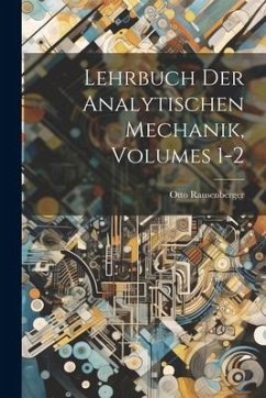 Lehrbuch Der Analytischen Mechanik, Volumes 1-2 - Rausenberger, Otto