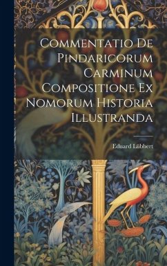 Commentatio de Pindaricorum carminum compositione ex Nomorum historia illustranda - Lübbert, Eduard