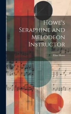 Howe's Seraphine and Melodeon Instructor - Howe, Elias