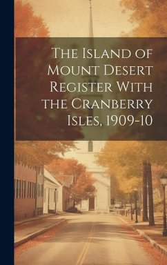 The Island of Mount Desert Register With the Cranberry Isles, 1909-10 - Anonymous