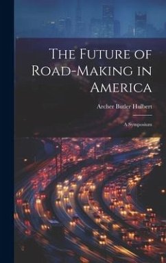 The Future of Road-Making in America - Hulbert, Archer Butler