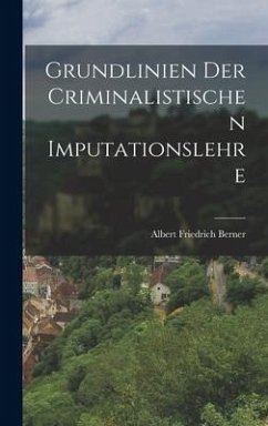 Grundlinien der criminalistischen Imputationslehre - Berner, Albert Friedrich