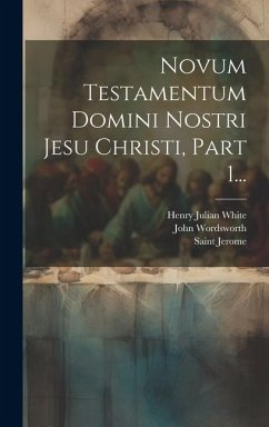 Novum Testamentum Domini Nostri Jesu Christi, Part 1... - Jerome, Saint; Wordsworth, John